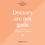 Doctors Are Not Gods : Taking Responsibiity for Our Own Health and Wellbeing cover image