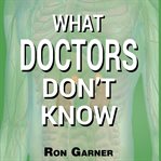 What Doctors Don't Know cover image
