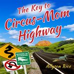 The Key to Circus : Mom Highway cover image