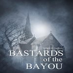 Bastards of the bayou cover image