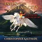Battle in the Sky : Tales of the Ocean City cover image