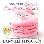 Crazy for the sweet confections baker cover image