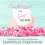 Confessions to the Girl Next Door cover image
