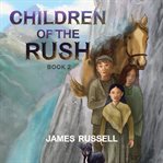 Children of the Rush : Book Two. Children of the Rush cover image