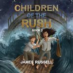 Children of the Rush : Book Three. Children of the Rush cover image