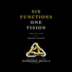 Six Functions, One Vision : A Practical Guide For Modern Leaders cover image