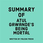 Summary of Atul Gawande's being mortal cover image