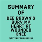 Summary of Dee Brown's Bury My Heart at Wounded Knee cover image