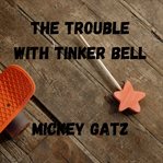 The Trouble With Tinker Bell cover image