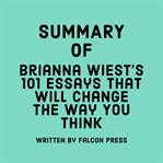 Summary of Brianna Wiest's 101 Essays That Will Change the Way You Think cover image