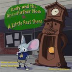 Rudy and the Grandfather Clock or a Little Past Three cover image