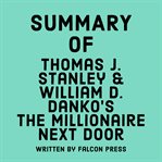 Summary of Thomas J. Stanley & William D. Danko's The Millionaire Next Door cover image
