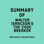 Summary of Walter Isaacson's The code breaker cover image