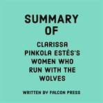 Summary of Clarissa Pinkola Estés's Women Who Run With the Wolves cover image