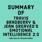 Summary of Travis Bradberry & Jean Greaves's Emotional Intelligence 2.0 cover image