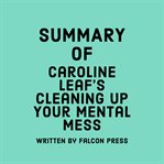 Summary of Caroline Leaf's Cleaning up Your Mental Mess cover image