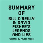 Summary of Bill O'Reilly & David Fisher's Legends and lies cover image