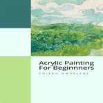 Acrylic painting for beginners cover image