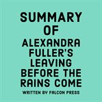 Summary of Alexandra Fuller's Leaving Before the Rains Come cover image