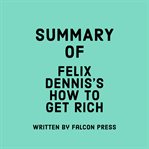 Summary of Felix Dennis's How to Get Rich cover image