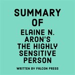 Summary of Elaine N. Aron's The Highly Sensitive Person cover image