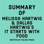 Summary of Melissa Hartwig & Dallas Hartwig's It Starts With Food cover image
