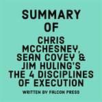 Summary of Chris McChesney, Sean Covey & Jim Huling's the 4 Disciplines of Execution cover image