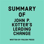 Summary of John P. Kotter's Leading Change cover image