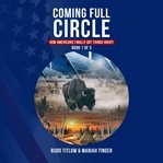 Coming Full Circle : How Americans Finally Got Things Right! cover image