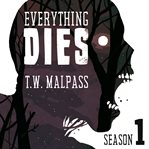 Everything Dies : Season One. Everything Dies cover image
