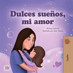 Dulces sueños, mi amor : Spanish Bedtime Collection cover image