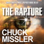 The Rapture: Christianity's Most Preposterous Belief : Christianity's Most Preposterous Belief cover image