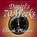 Daniel's 70 Weeks: Profiles in Prophecy : Profiles in Prophecy cover image