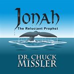 Jonah: The Reluctant Prophet : The Reluctant Prophet cover image