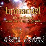 Immanuel: The Transcendent Nature and Deity of Messiah : The Transcendent Nature and Deity of Messiah cover image