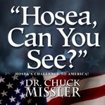 Hosea, can you see? hosea's challenge to america : Hosea's challenge to America! cover image