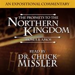 The prophets to the northern kingdom: hosea & amos : Hosea & Amos cover image