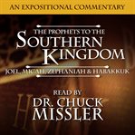 The prophets to the southern kingdom: joel, micah, zephaniah, and habakkuk : Joel, Micah, Zephaniah & Habakkuk cover image
