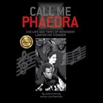 Call Me Phaedra : The Life and Times of Movement Lawyer Fay Stender cover image