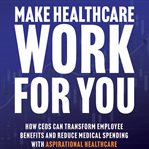Make Healthcare Work for You cover image