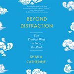 Beyond Distraction : five practical ways to focus the mind cover image