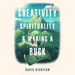 Creativity, Spirituality, and Making a Buck cover image