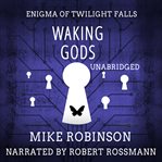Waking gods. Enigma of Twilight Falls cover image