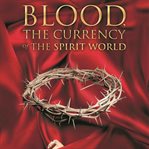 Blood the Currency of the Spirit World cover image