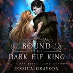 Bound to the dark elf king cover image