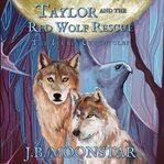 Taylor and the Red Wolf Rescue cover image
