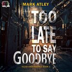 Too Late to Say Goodbye cover image