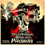 The Pulp Horror Book of Phobias, Volume II cover image