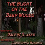 The Blight on the Deep Woods cover image