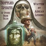 Bottled spirits & other dark tales cover image